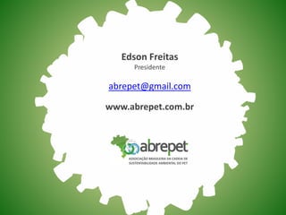 Edson Freitas
Presidente
abrepet@gmail.com
www.abrepet.com.br
 