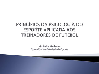 Michelle Melhem
Especialista em Psicologia do Esporte
 