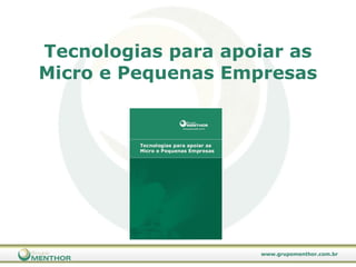 Tecnologias para apoiar as Micro e Pequenas Empresas 