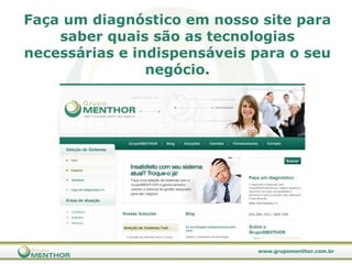 Faça um diagnóstico em nosso site para saber quais são as tecnologias necessárias e indispensáveis para o seu negócio. 