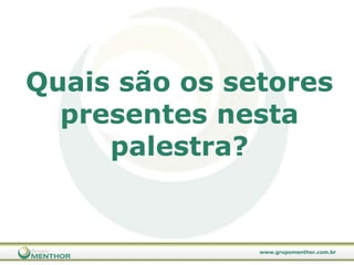 Quais são os setores presentes nesta palestra? 
