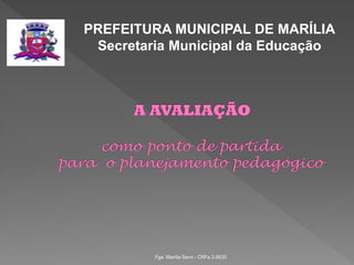 Fga. Marília Seno - CRFa 2-9535
PREFEITURA MUNICIPAL DE MARÍLIA
Secretaria Municipal da Educação
 