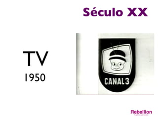 Século XX	

TV	

1950	

	

 