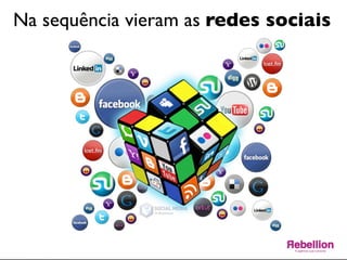 Na sequência vieram as redes sociais	

 