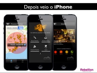 Depois veio o iPhone 	

 