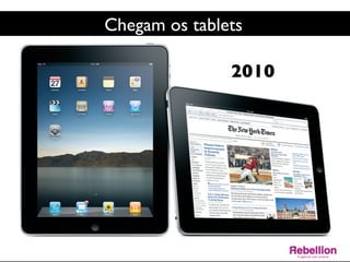 Chegam os tablets	

2010	

 