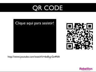 QR CODE	

Clique aqui para assistir!	

http://www.youtube.com/watch?v=6x8-g-Ge4NA	

 