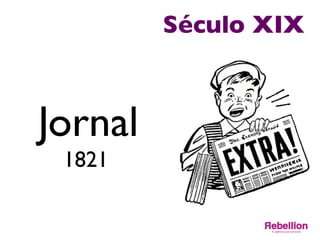 Século XIX	

Jornal	

1821	

	

 