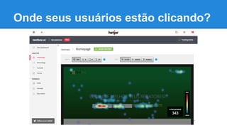 Onde seus usuários estão clicando?
 