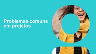 Problemas comuns
em projetos
 