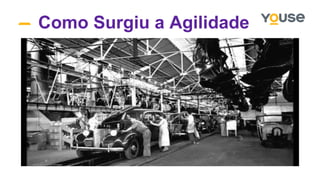 Como Surgiu a Agilidade
 