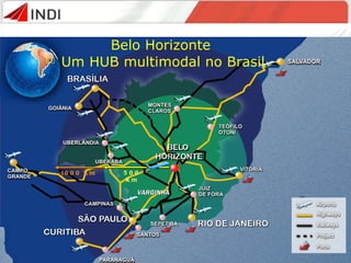 Belo Horizonte  Um HUB multimodal no Brasil VARGINHA 1000 Km 500 Km 