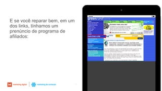 13
E se você reparar bem, em um
dos links, tínhamos um
prenúncio de programa de
afiliados:
 