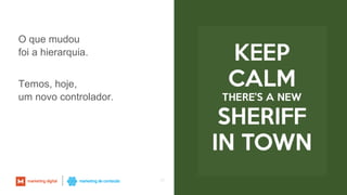 46
O que mudou
foi a hierarquia.
Temos, hoje,
um novo controlador.
 