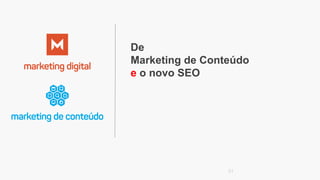 De
Marketing de Conteúdo
e o novo SEO
51
 