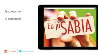 Isso mesmo.
O conteúdo!
25
 