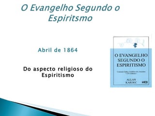 Abril de 1864 Do aspecto religioso do Espiritismo 