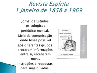 Jornal de Estudos psicológicos periódico mensal. Meio de comunicação onde fosse possível aos diferentes grupos trocarem informações entre si, receberem novas instruções e respostas para suas dúvidas.  