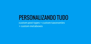 Custom Post Types, Custom Taxonomies e Meta boxes