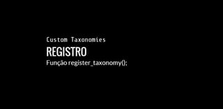 Custom Post Types, Custom Taxonomies e Meta boxes