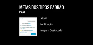 Custom Post Types, Custom Taxonomies e Meta boxes