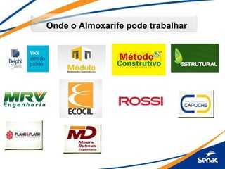 Onde o Almoxarife pode trabalhar
 