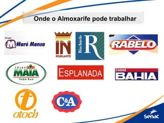 Onde o Almoxarife pode trabalhar
 