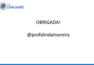 OBRIGADA!
@profalindamoreira
 