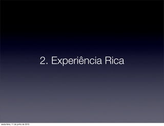 2. Experiência Rica




sexta-feira, 11 de junho de 2010
 