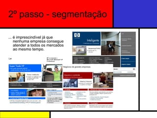 2º passo - segmentação ... é imprescindível já que nenhuma empresa consegue atender a todos os mercados ao mesmo tempo.  