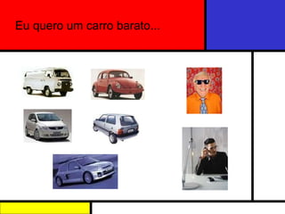 Eu quero um carro barato... 