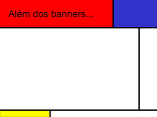 Além dos banners... 