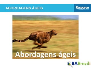 Abordagens ágeis
ABORDAGENS ÁGEIS
 
