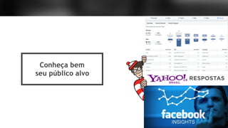 Conheça bem
seu público alvo
 