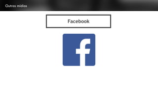 Outras mídias
Facebook
 