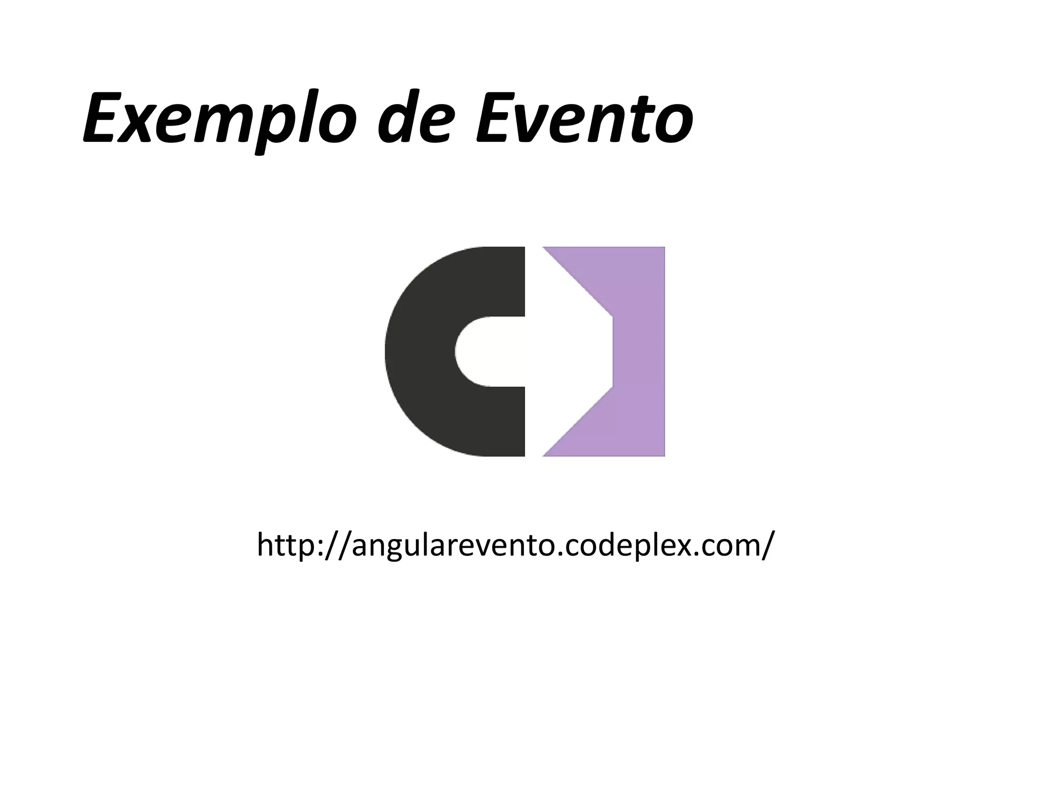 Exemplo de Evento
http://angularevento.codeplex.com/