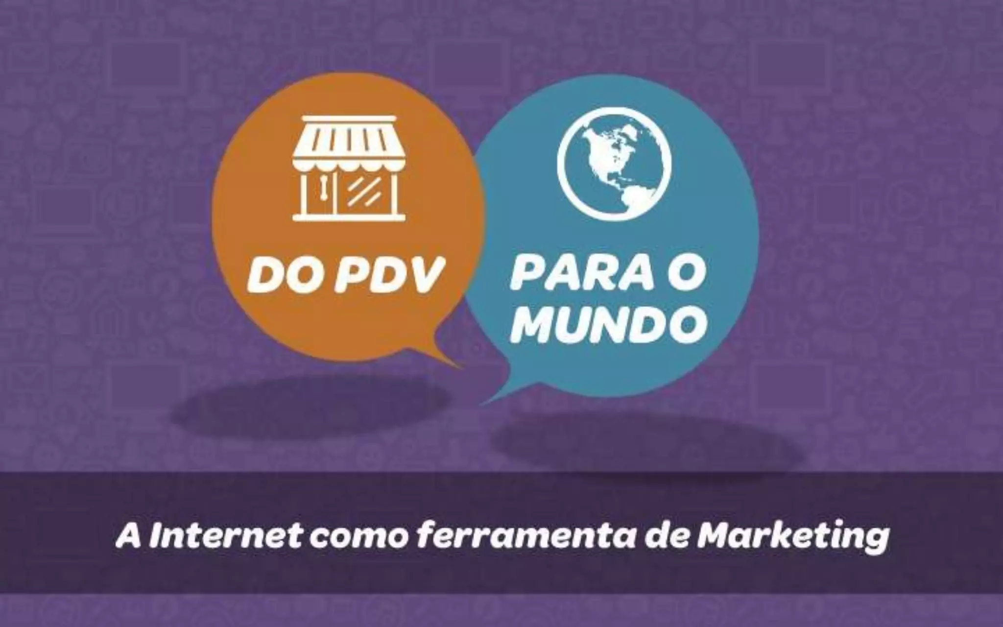 Do PDV para o mundo - a Internet como ferramenta de Marketing
