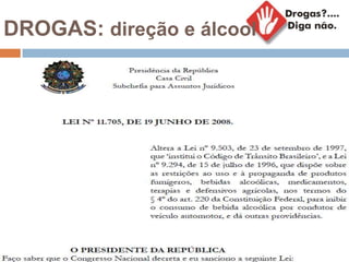 DROGAS: direção e álcool
 