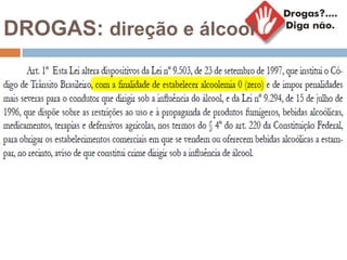 DROGAS: direção e álcool
 