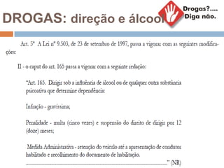 DROGAS: direção e álcool
 