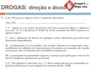 DROGAS: direção e álcool
 