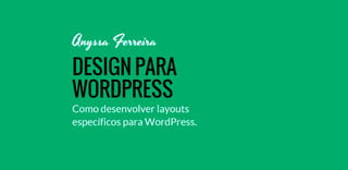 Design Para WordPress: Como desenvolver layout específicos para WordPress