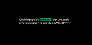 Design Para WordPress: Como desenvolver layout específicos para WordPress