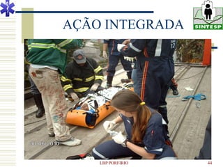AÇÃO INTEGRADA




    LBP PORFIRIO   44
 