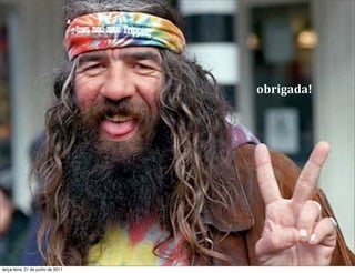 obrigada!




terça-feira, 21 de junho de 2011
 