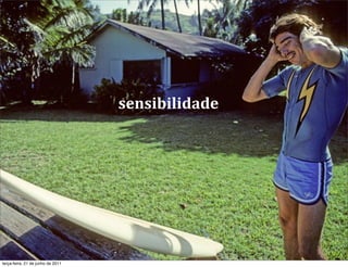 sensibilidade




terça-feira, 21 de junho de 2011
 