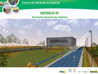 MODELO III
Acrescenta estruturas de atletismo

 