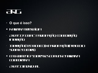 ARG O que é isso? Narrativa transmídia Aspecto Social - participação, colaboração, interação. Interação (tecnologico) x participação (protocolo social e cultural) Engajamento? Interesses comuns e narrativa colaborativa Aspecto individual 