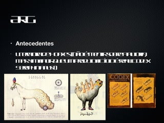 ARG Antecedentes Literatura de Hoaxes (não é mentir sobre a autoria, mas sim fingir que um produto fictício é real [Codex Seraphinianus]) 