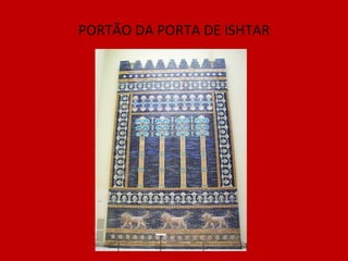 PORTÃO DA PORTA DE ISHTAR 